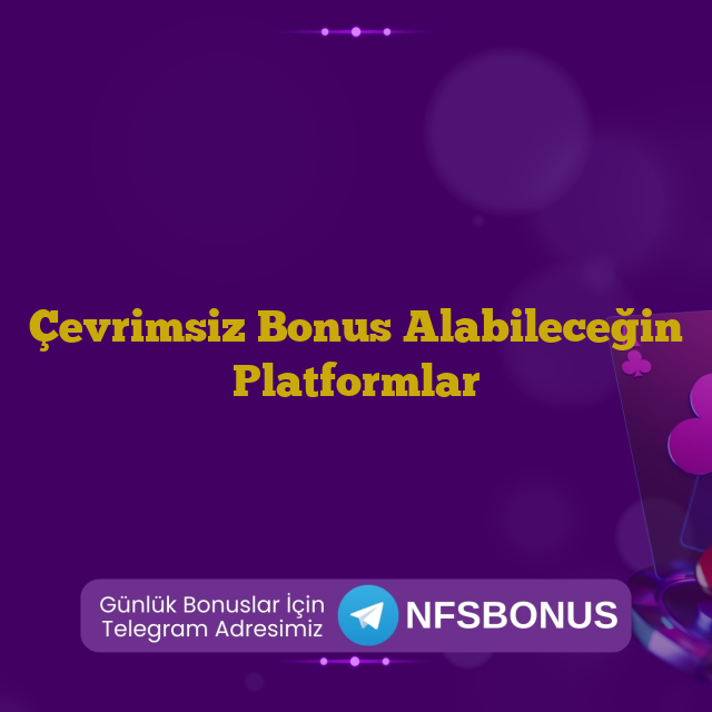 Çevrimsiz Bonus Alabileceğin Platformlar
